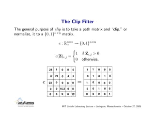 The Clip Filter
The general purpose of clip is to take a path matrix and “clip,” or
normalize, it to a {0, 1}n×n matrix.

...