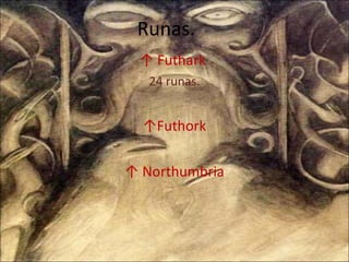 Runas. ↑  Futhark  24 runas. ↑ Futhork ↑  Northumbria 