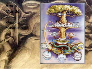 Árvore Mundo. • Nove mundos; • Regentes; • Caracterização. 