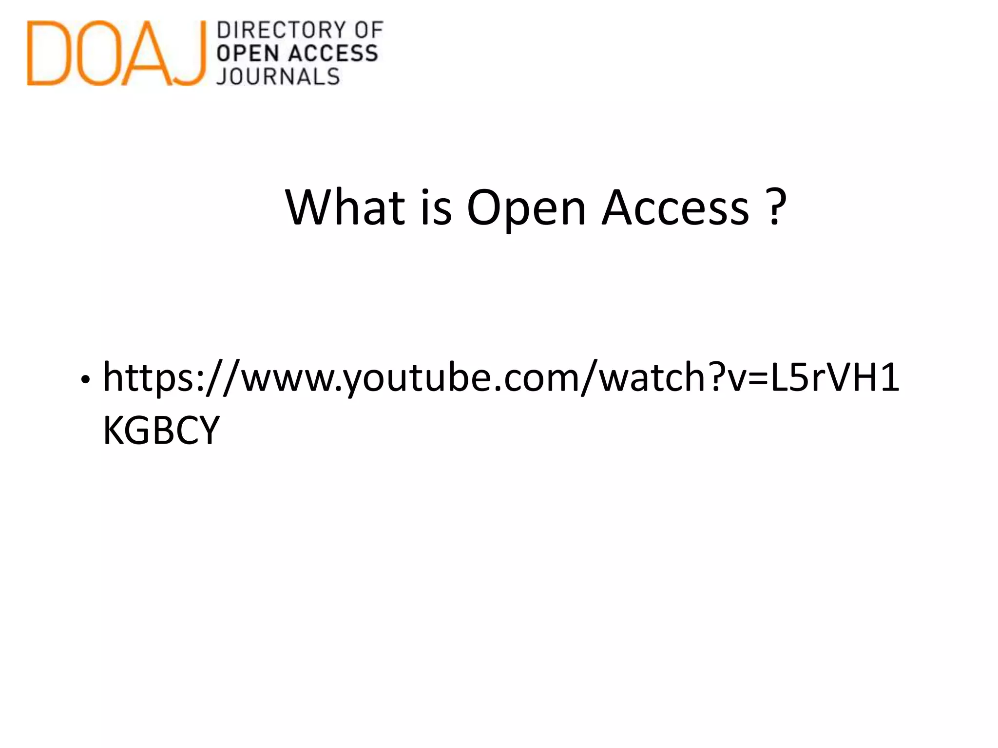 What is Open Access ?
• https://www.youtube.com/watch?v=L5rVH1
KGBCY
 