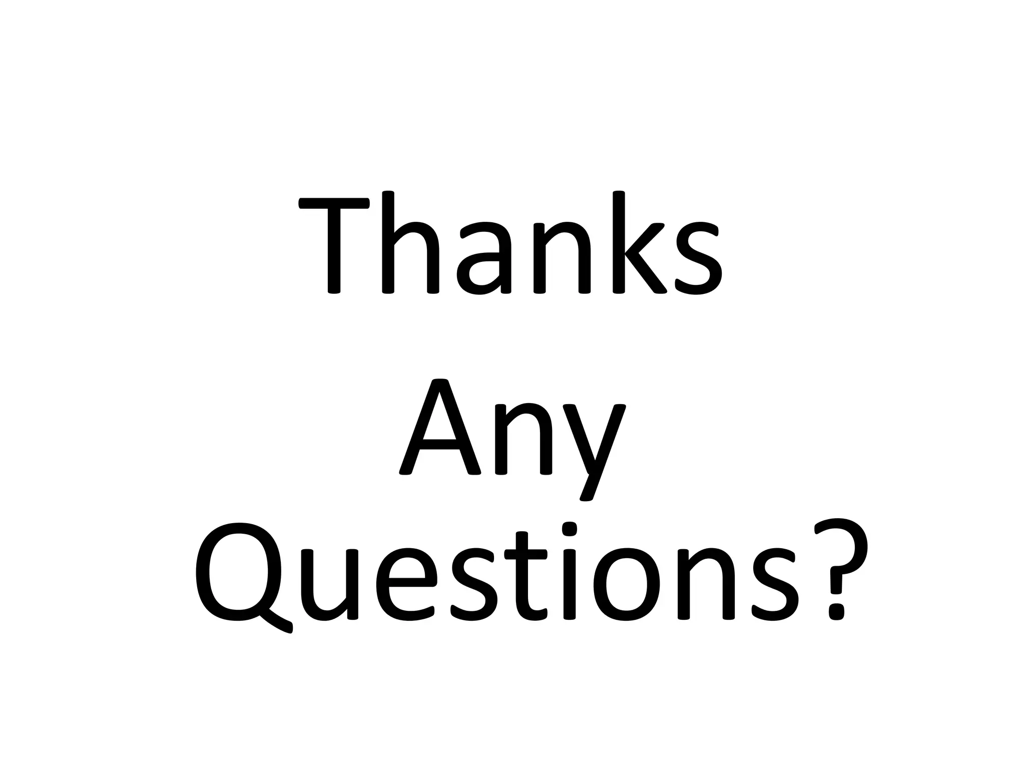 Thanks
Any
Questions?
 