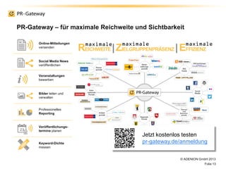 PR-Gateway – für maximale Reichweite und Sichtbarkeit
© ADENION GmbH 2013
Folie 13
Online-Mitteilungen
versenden
Social Me...