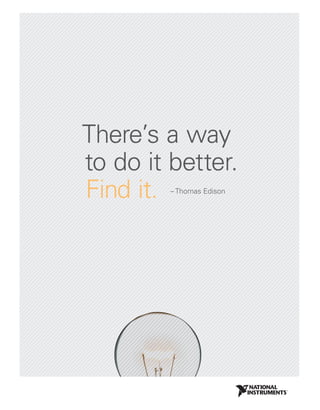 There’s a way
to do it better.
Find it. – Thomas Edison
 