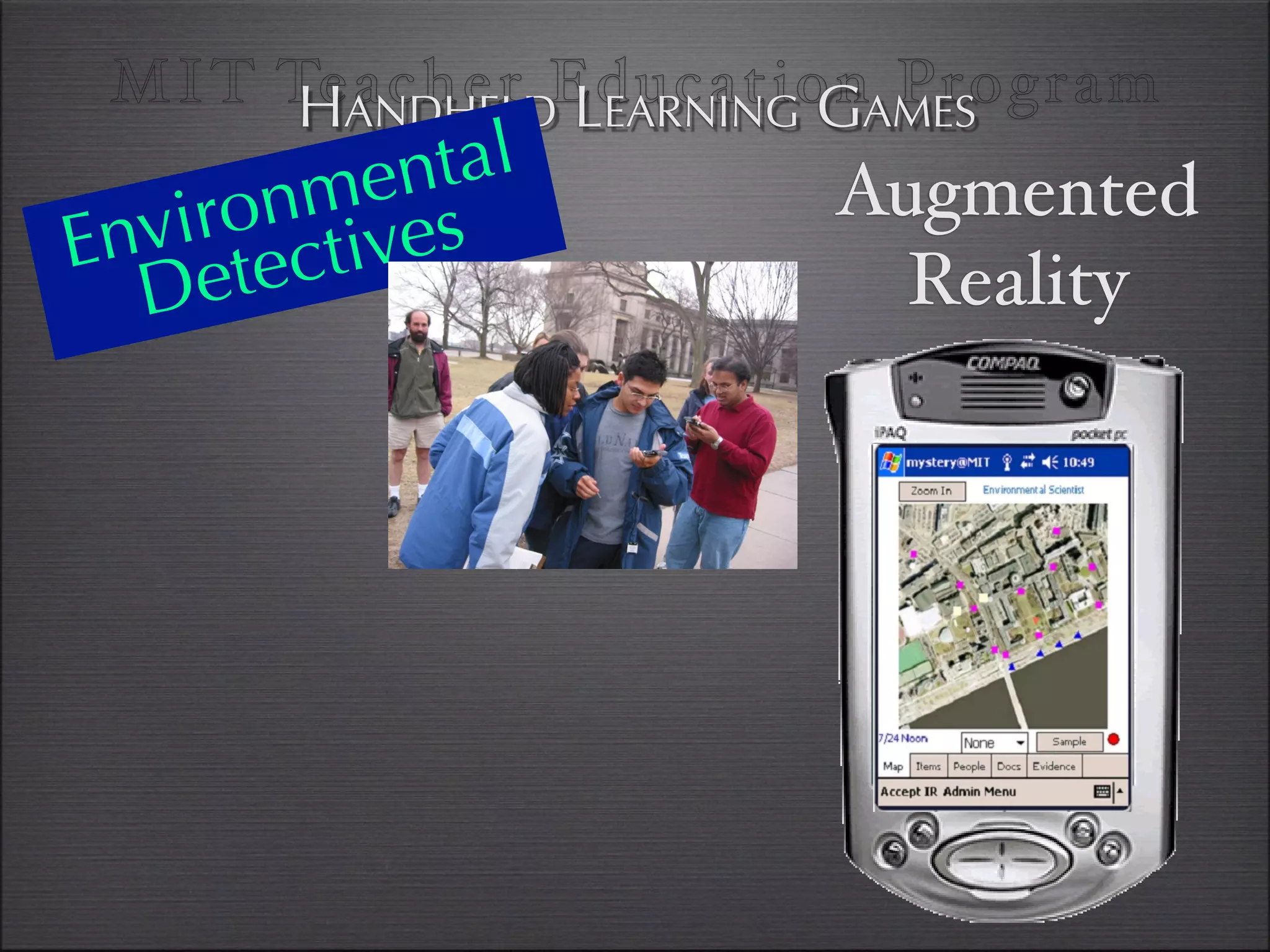 MI T TeANDHELDEducationAMES
       H acher LEARNING G Program
          en tal
      nm es
  viro ctiv            Augmented
En ete
  D                      Reality
 