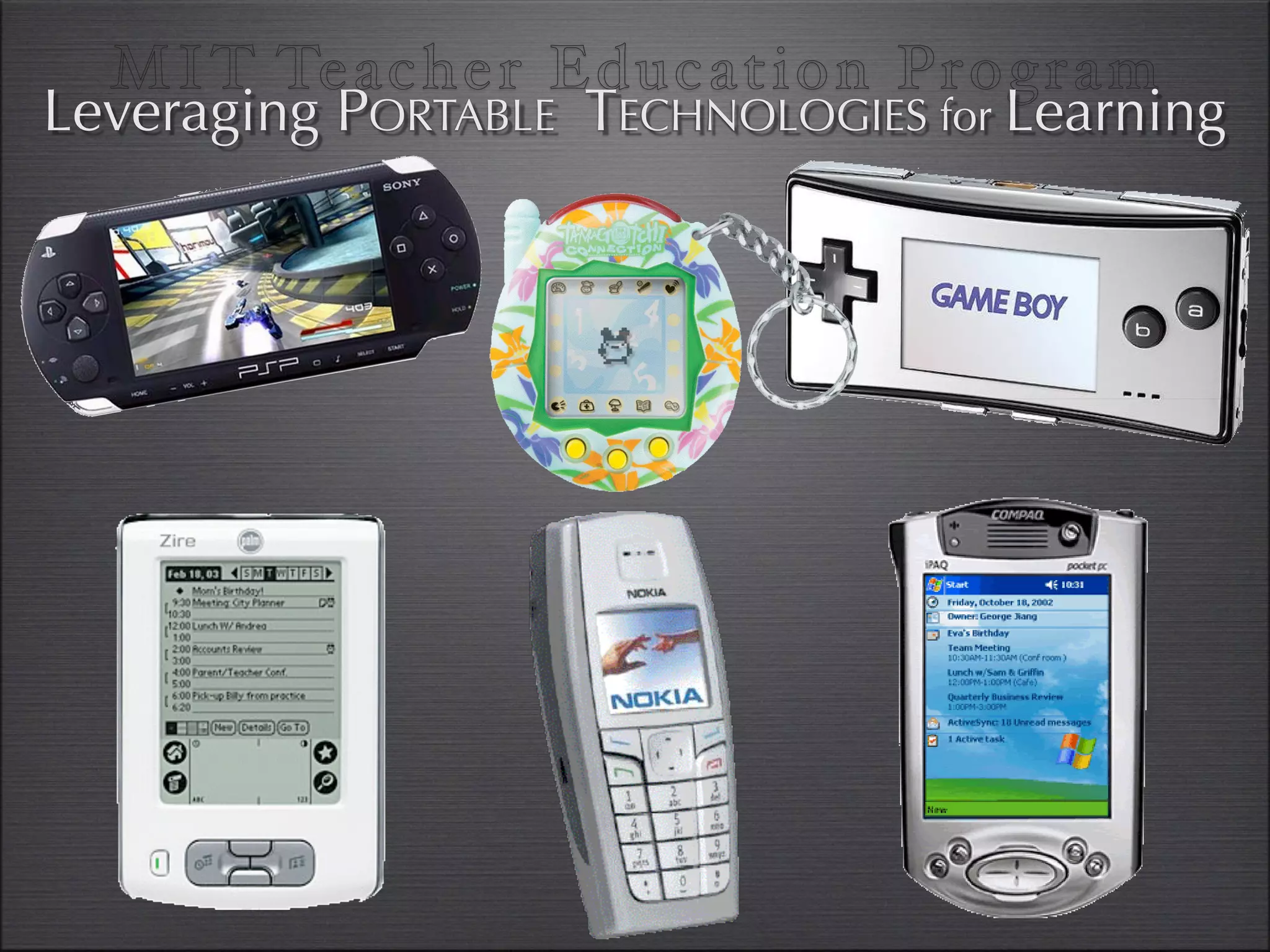 MI T Te acher Education Program
Leveraging PORTABLE TECHNOLOGIES for Learning
 