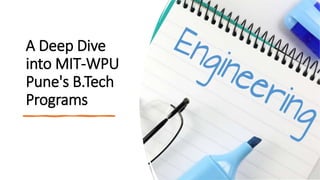 A Deep Dive
into MIT-WPU
Pune's B.Tech
Programs
 