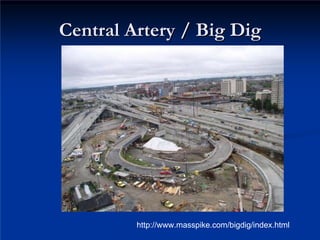 Central Artery / Big Dig
Central Artery / Big Dig
http://www.masspike.com/bigdig/index.html
 