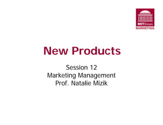 New Products

Session 12

Marketing Management

Prof. Natalie Mizik

 