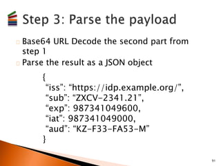 Base64 URL Decode the third part from step 1 
◦ This byte array is your signature 
Take the first and second parts from st...