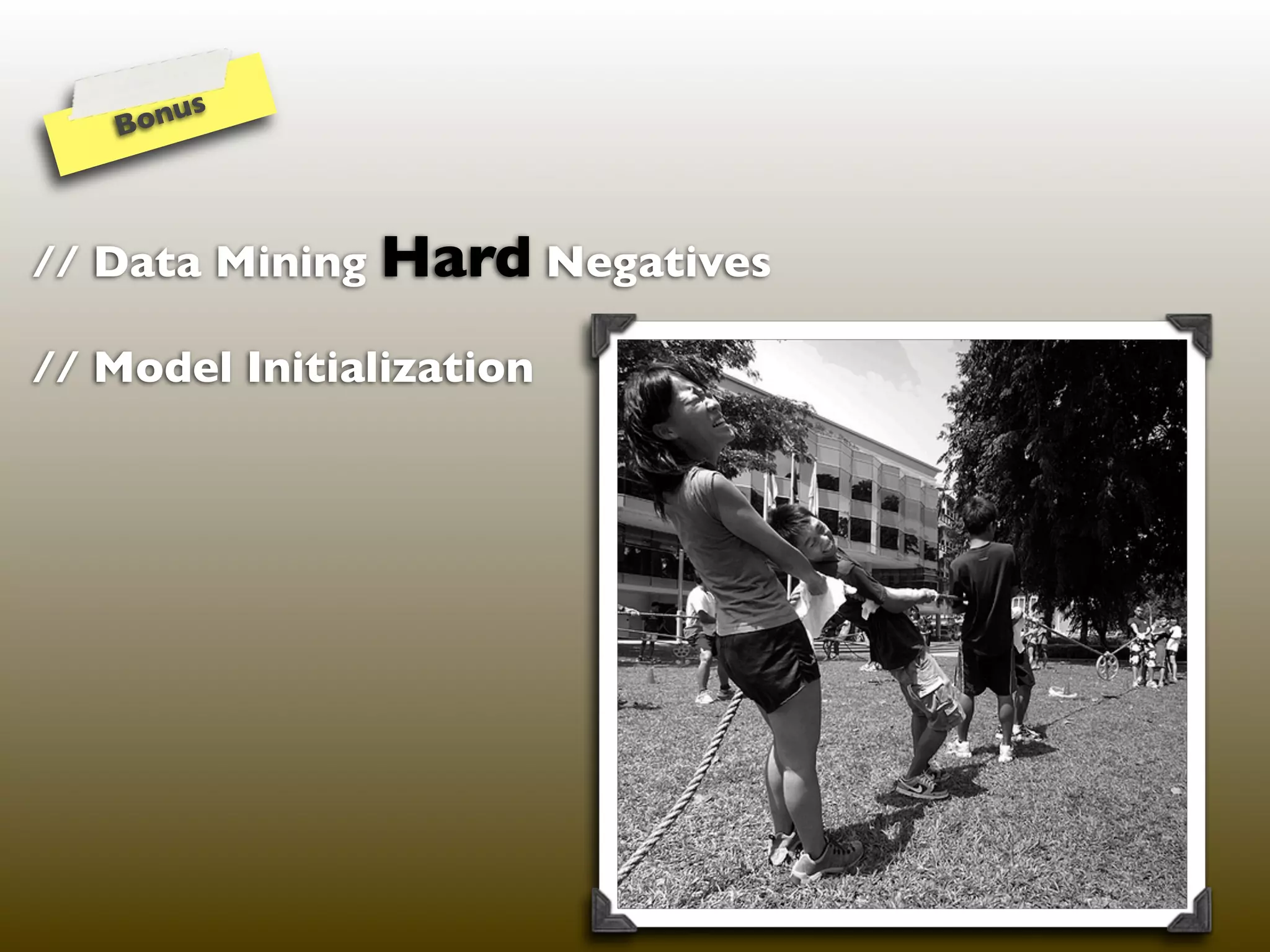 s
   B onu



// Data Mining Hard Negatives

// Model Initialization
 