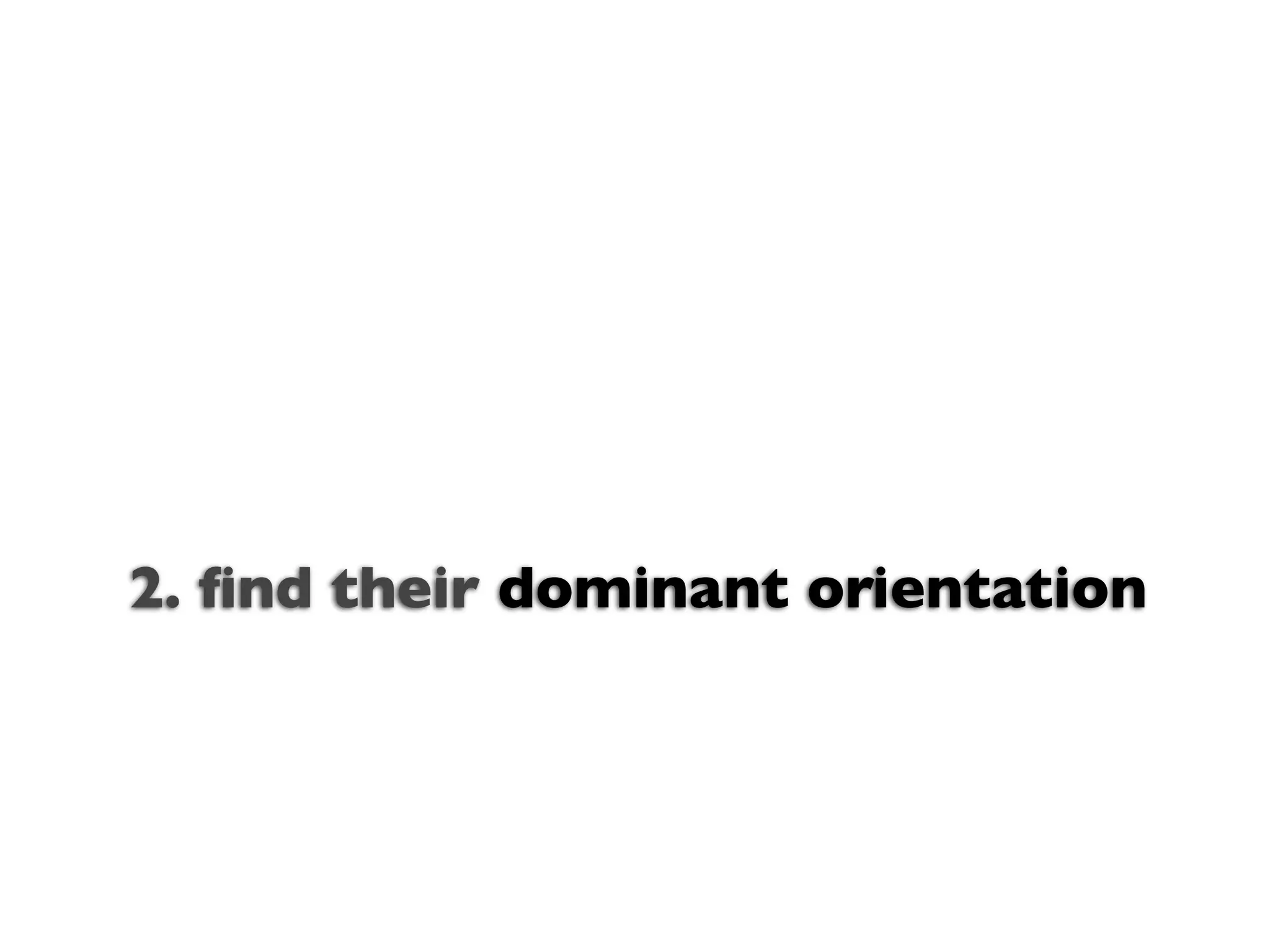 Text

2. ﬁnd their dominant orientation
 