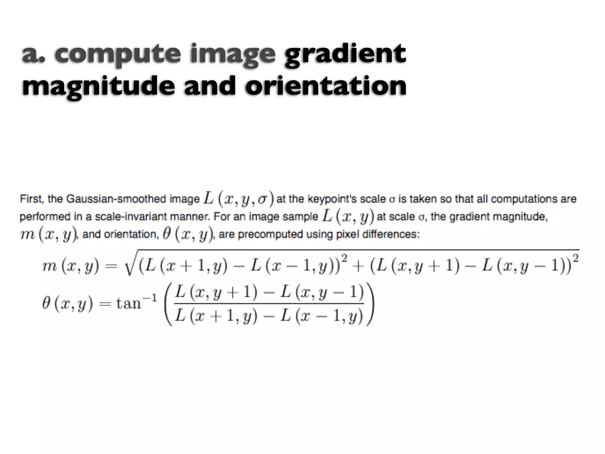 a. compute image gradient
magnitude and orientation
 