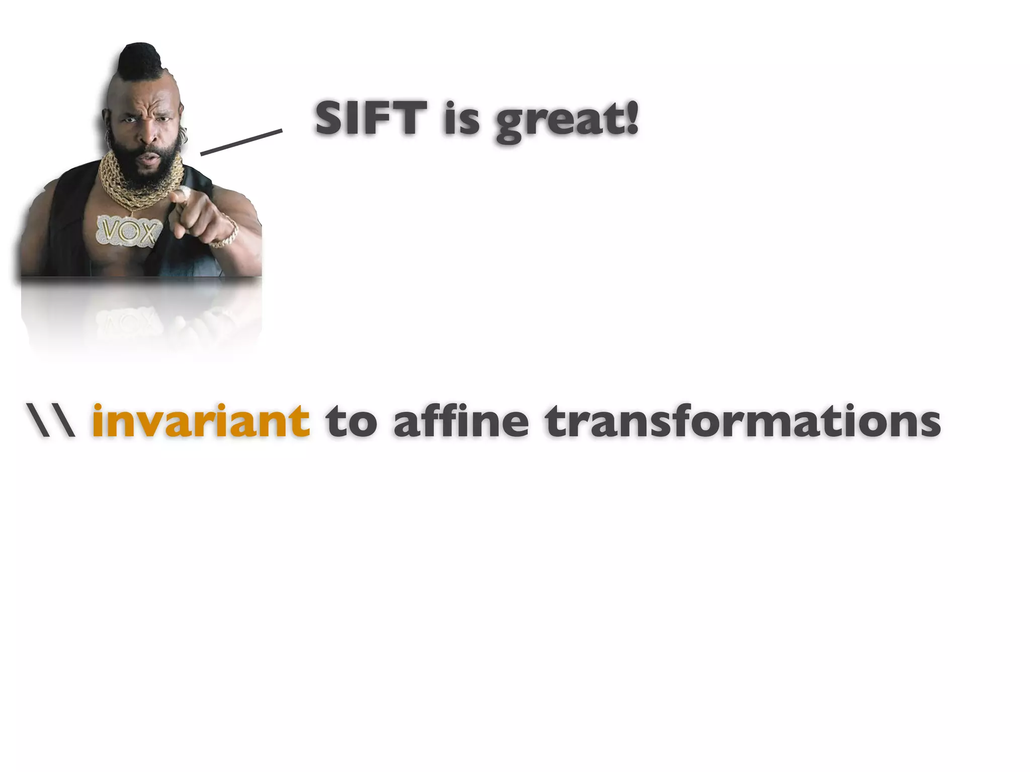 SIFT is great!




                  Text
 invariant to afﬁne transformations
 