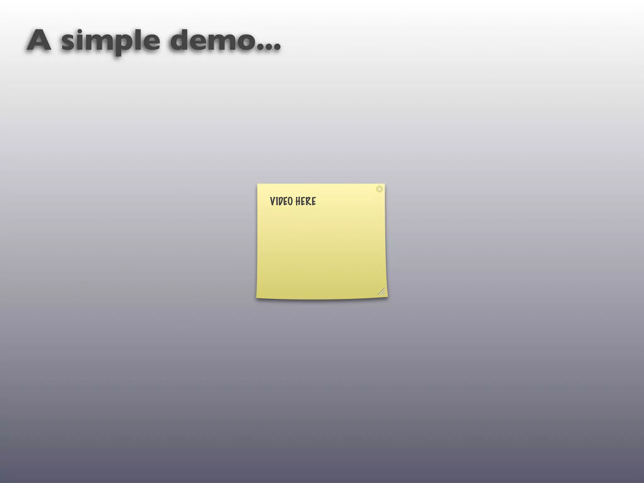 A simple demo...




               VIDEO HERE
 