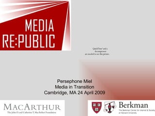 Persephone Miel Media in Transition Cambridge, MA 24 April 2009 