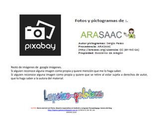 AUTOR: María José de Luis Flores. Maestra especialista en Audición y Lenguaje-Psicopedagoga. Autora del blog
http://lapsico-goloteca.blogspot.com.es LICENCIA CC (BY-NC-SA)
MADRID 2018
Resto de imágenes de google imágenes.
Si alguien reconoce alguna imagen como propia y quiere mención que me lo haga saber.
Si alguien reconoce alguna imagen como propia y quiere que se retire al estar sujeta a derechos de autor,
que lo haga saber a la autora del material.