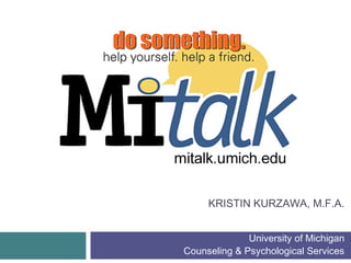 KRISTIN KURZAWA, M.F.A.
University of Michigan
Counseling & Psychological Services

 