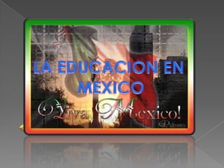 LA EDUCACION EN  MEXICO 