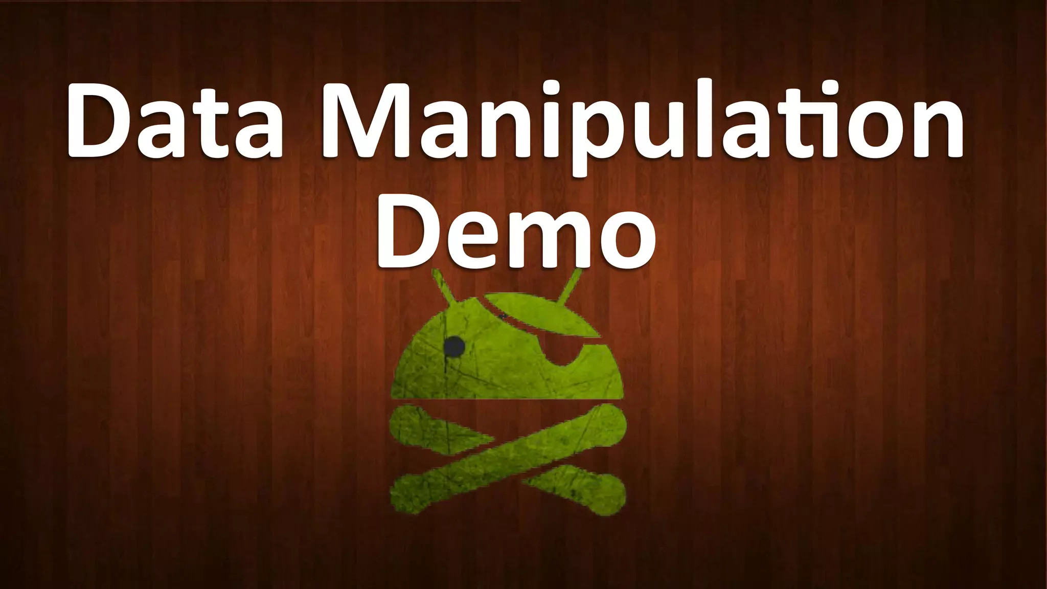 Data	
  Manipula<on	
  
Demo	
  
 