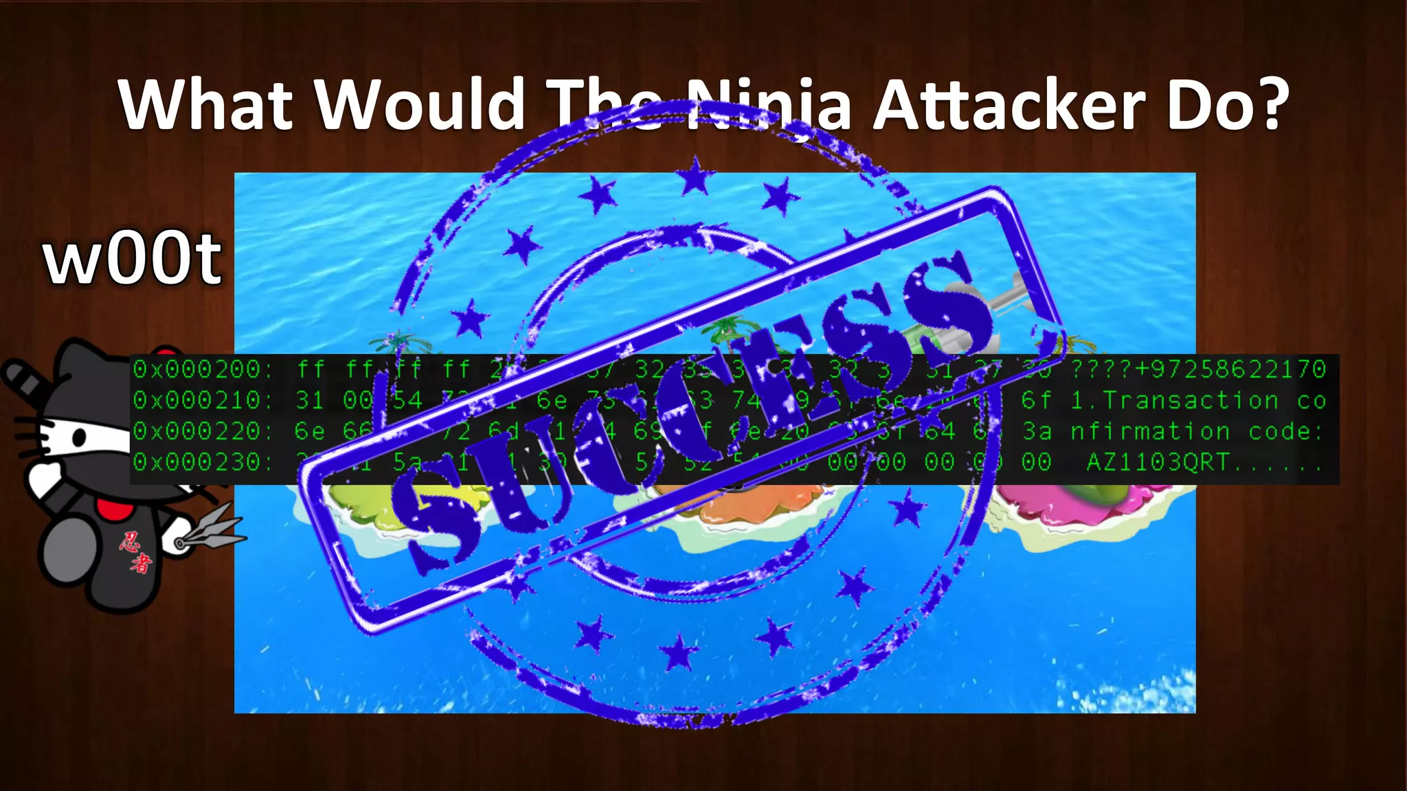 What	
  Would	
  The	
  Ninja	
  A8acker	
  Do?	
  
 