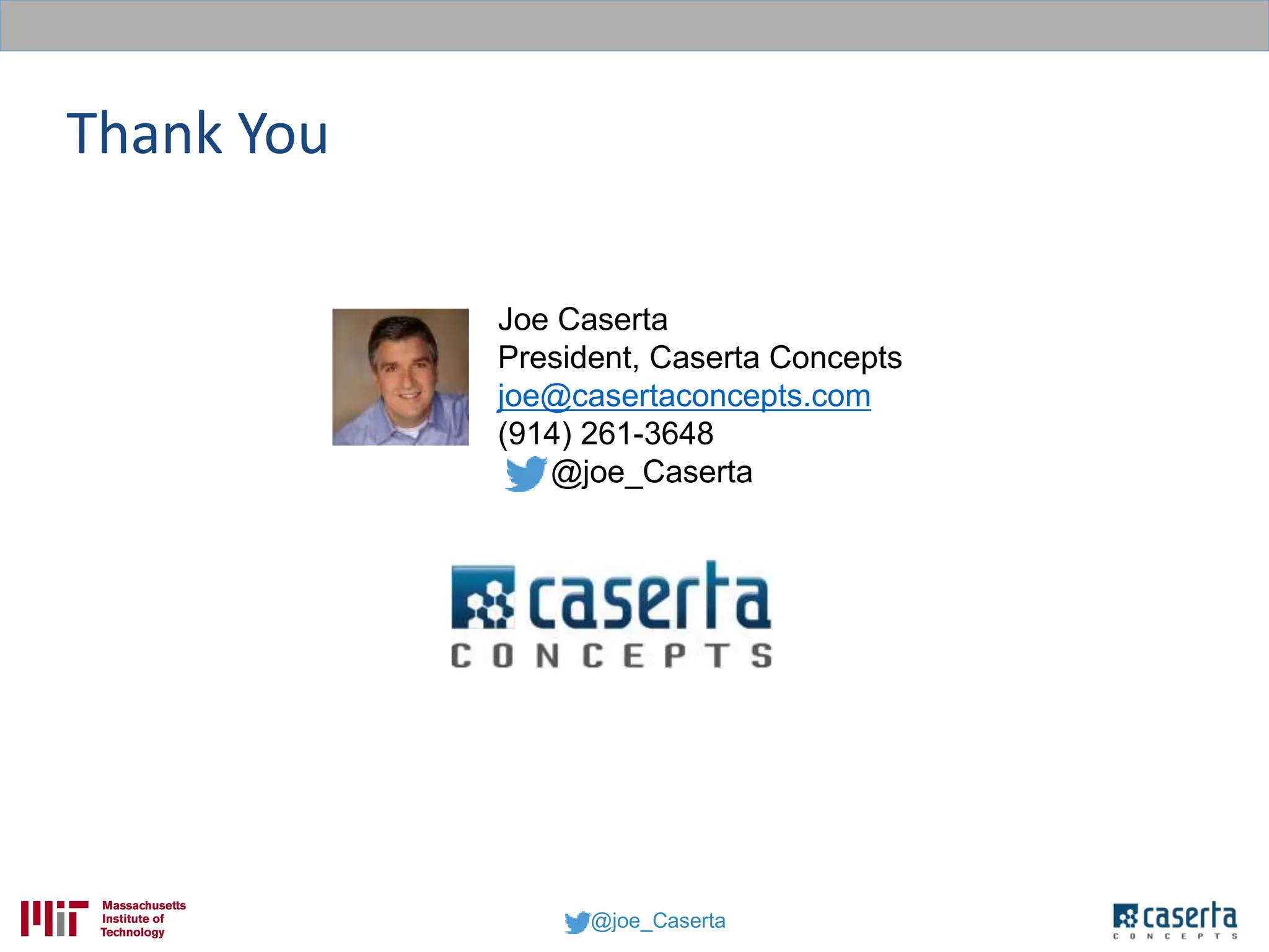 @joe_Caserta
Thank You
Joe Caserta
President, Caserta Concepts
joe@casertaconcepts.com
(914) 261-3648
@joe_Caserta
 