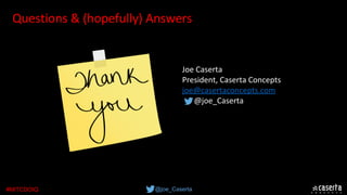 @joe_Caserta#MITCDOIQ
Questions & (hopefully) Answers
Joe Caserta
President, Caserta Concepts
joe@casertaconcepts.com
      @joe_Caserta
 