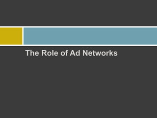 The Role of Ad Networks
 