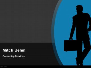 Mitch Behm
Consulting Services
 