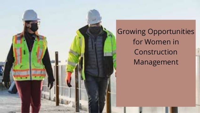 Growing Opportunities
for Women in
Construction
Management
 