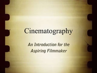 Cinematography An Introduction for the Aspiring Filmmaker 