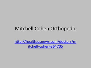 Mitchell Cohen Orthopedic
http://health.usnews.com/doctors/m
itchell-cohen-364705
 