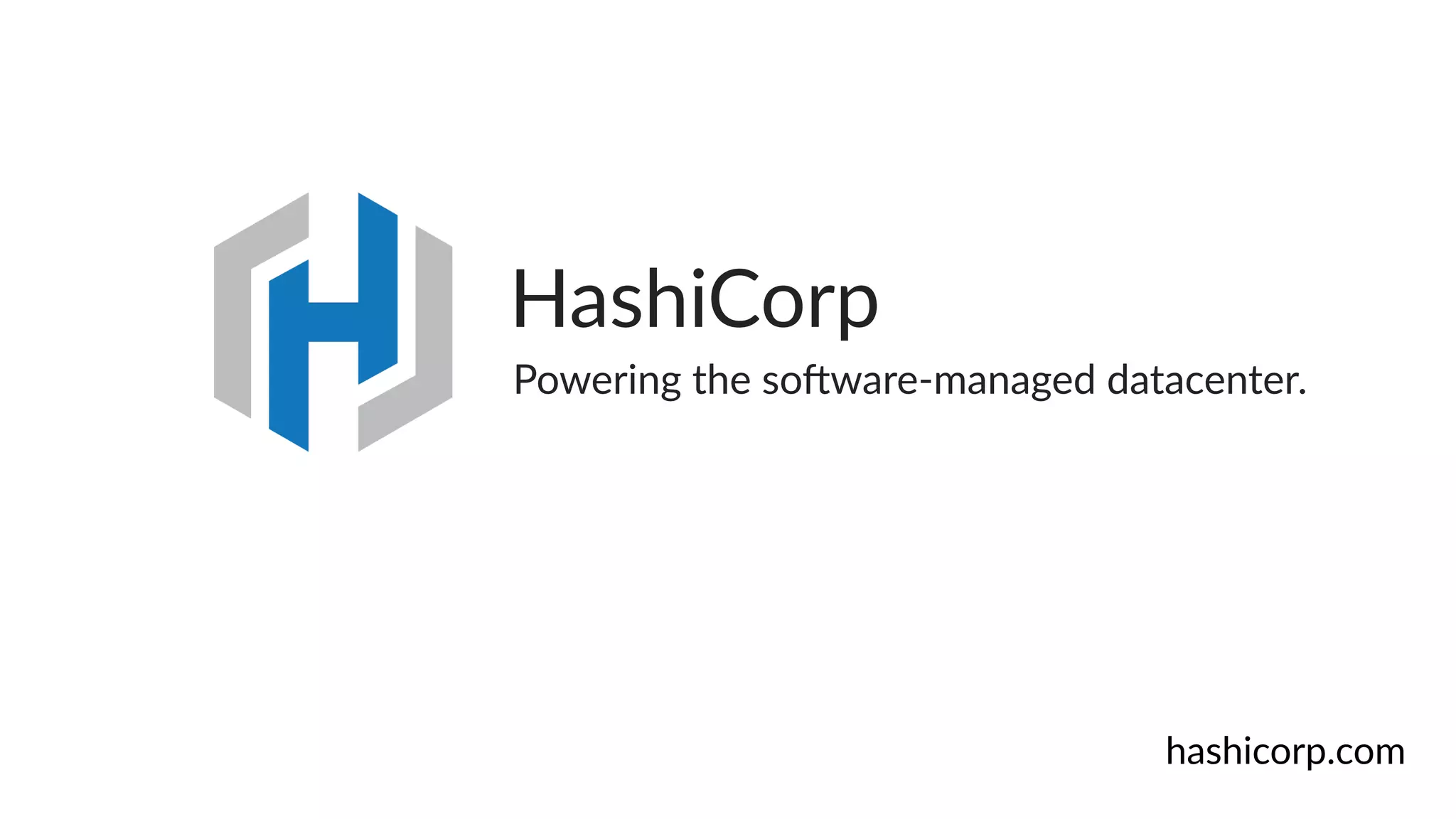 Powering  the  so9ware-­‐managed  datacenter.
HashiCorp
hashicorp.com
 