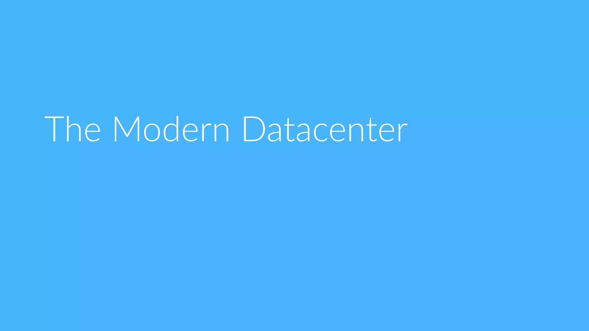 The  Modern  Datacenter
 