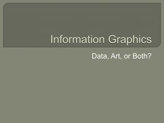 Information Graphics Data, Art, or Both? 