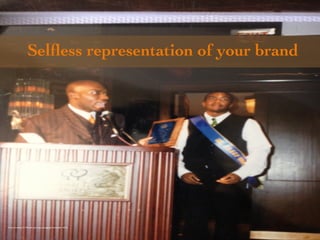 Selfless representation of your brand 
Photo Credit (J. G. Mitchell, personal photograph, December 2012) 
 