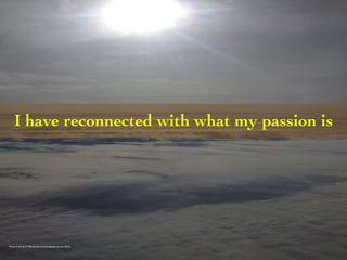 I have reconnected with what my passion is 
Photo Credit (J. G. Mitchell, personal photograph, January 2013) 
 