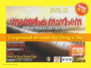 I organized an event for Drug's, Inc 
Photo Credit (J. G. Mitchell, personal photograph, July 2012) 
 