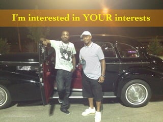 I’m interested in YOUR interests 
Photo Credit (J. G. Mitchell, personal photograph, September 2013) 
 