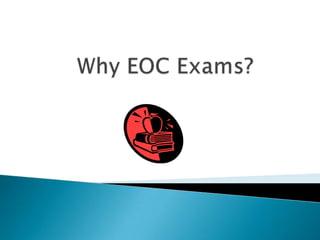 Why EOC Exams? 