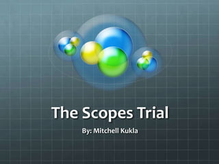 The Scopes Trial By: Mitchell Kukla 