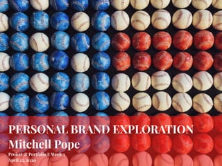 PERSONAL BRAND EXPLORATION
Mitchell Pope
Project & Portfolio I: Week 3
April 25, 2020
 