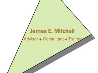 James E. Mitchell Advisor Consultant Trainer 