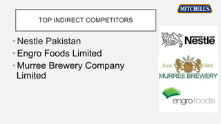 TOP INDIRECT COMPETITORS
• Nestle Pakistan
• Engro Foods Limited
• Murree Brewery Company
Limited
 