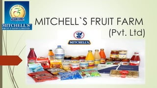 MITCHELL`S FRUIT FARM
(Pvt. Ltd)
University of Education okara
 
