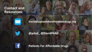@p4ad_ @DavidP4AD
Patients For Affordable Drugs
Contact and
Resources:
David@patientsforaffordabledrugs.org
15
 
