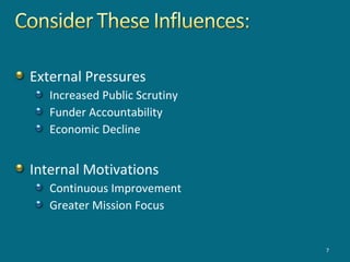 External Pressures
Increased Public Scrutiny
Funder Accountability
Economic Decline
Internal Motivations
Continuous Improvement
Greater Mission Focus
7
 