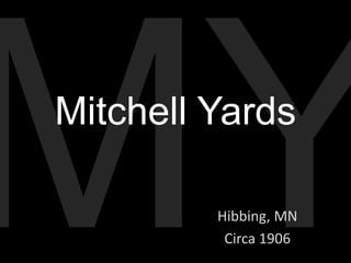 Mitchell Yards

         Hibbing, MN
          Circa 1906
 