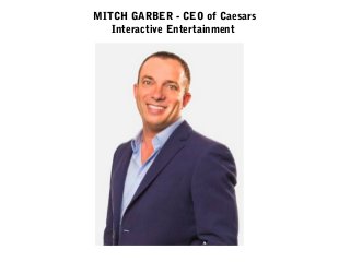 MITCH GARBER - CEO of Caesars
Interactive Entertainment
 