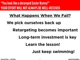 ‚You look like a deranged Easter Bunny!‛
YOUR EFFORT WILL NOT ALWAYS BE WELL-RECEIVED




                            17
 